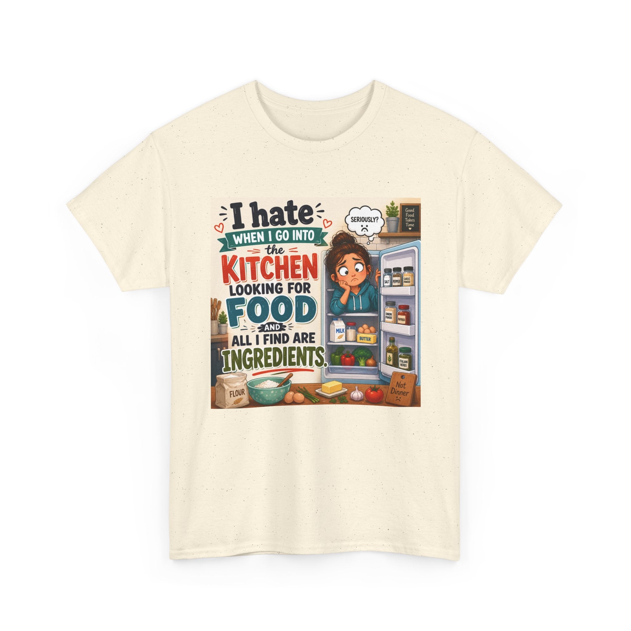 Kitchen Humor T-Shirt — "I Hate When I Go Into The Kitchen Looking For Food All I Find Are Ingredients"