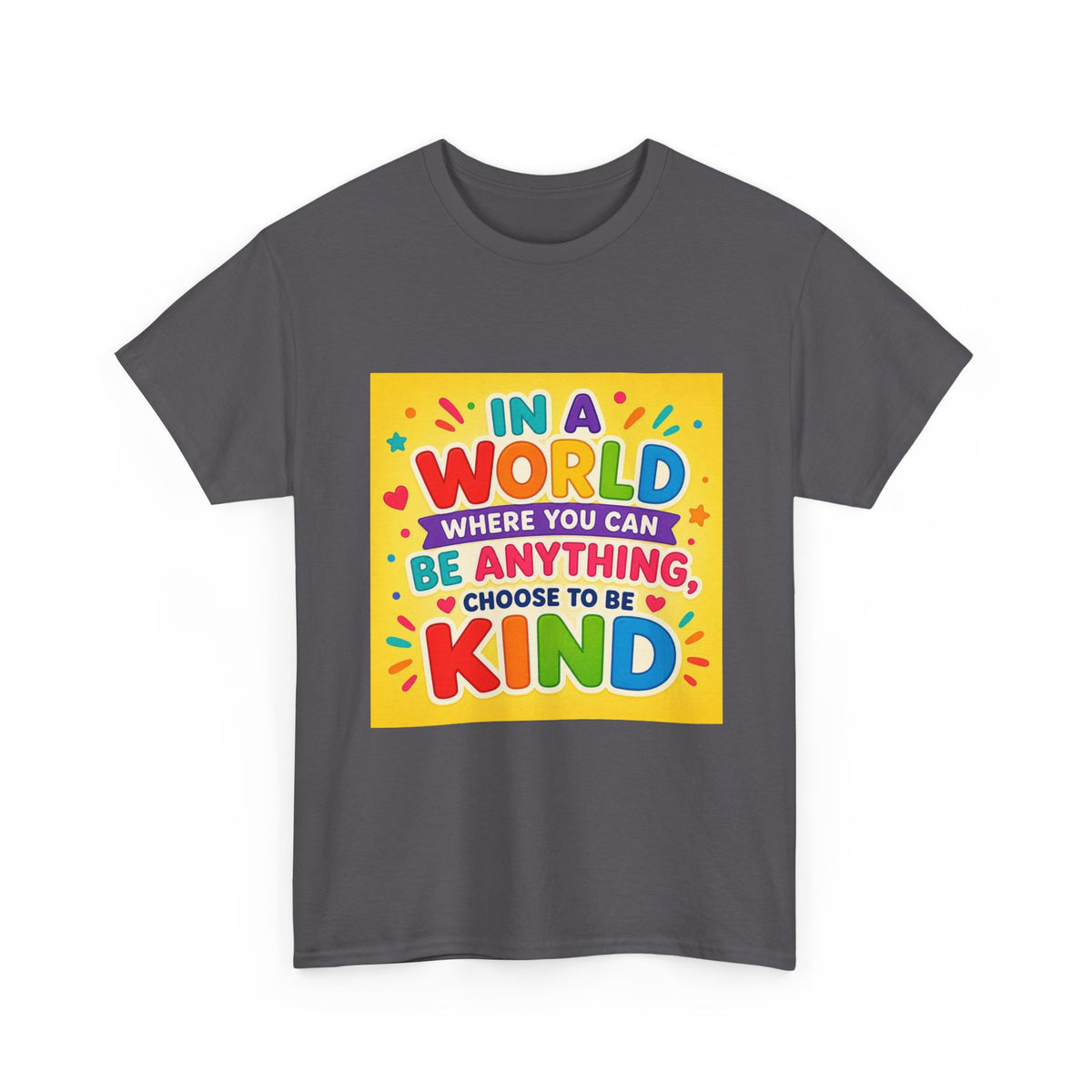 Teacher Kindness Graphic Tee — "In a World Where You Can Be Anything, Choose to Be Kind"