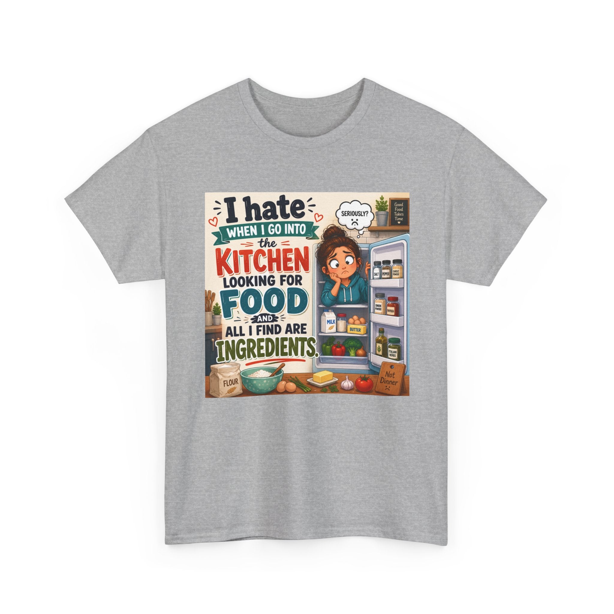Kitchen Humor T-Shirt — "I Hate When I Go Into The Kitchen Looking For Food All I Find Are Ingredients"
