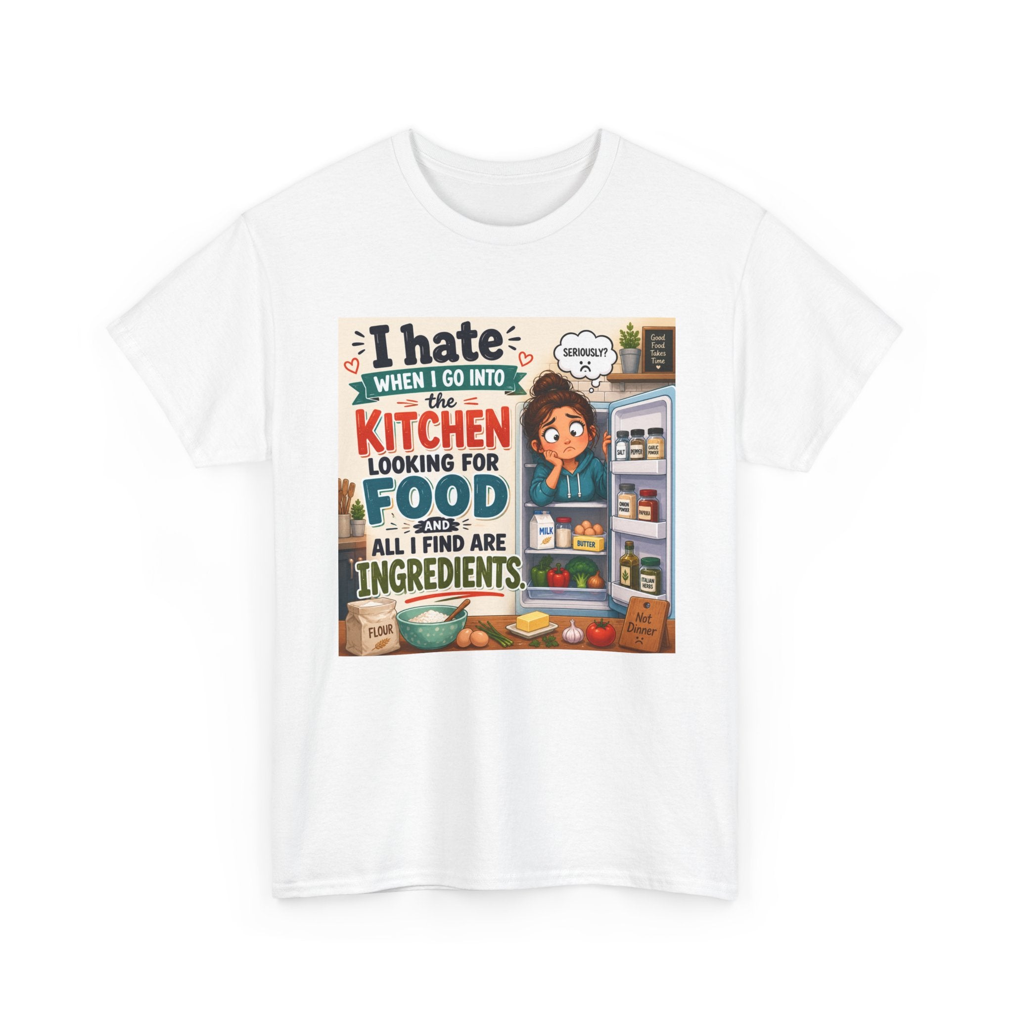 Kitchen Humor T-Shirt — "I Hate When I Go Into The Kitchen Looking For Food All I Find Are Ingredients"