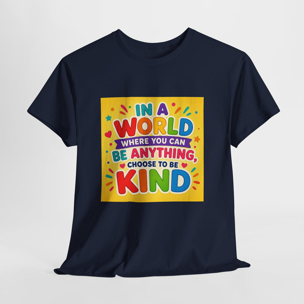 Teacher Kindness Graphic Tee — "In a World Where You Can Be Anything, Choose to Be Kind"