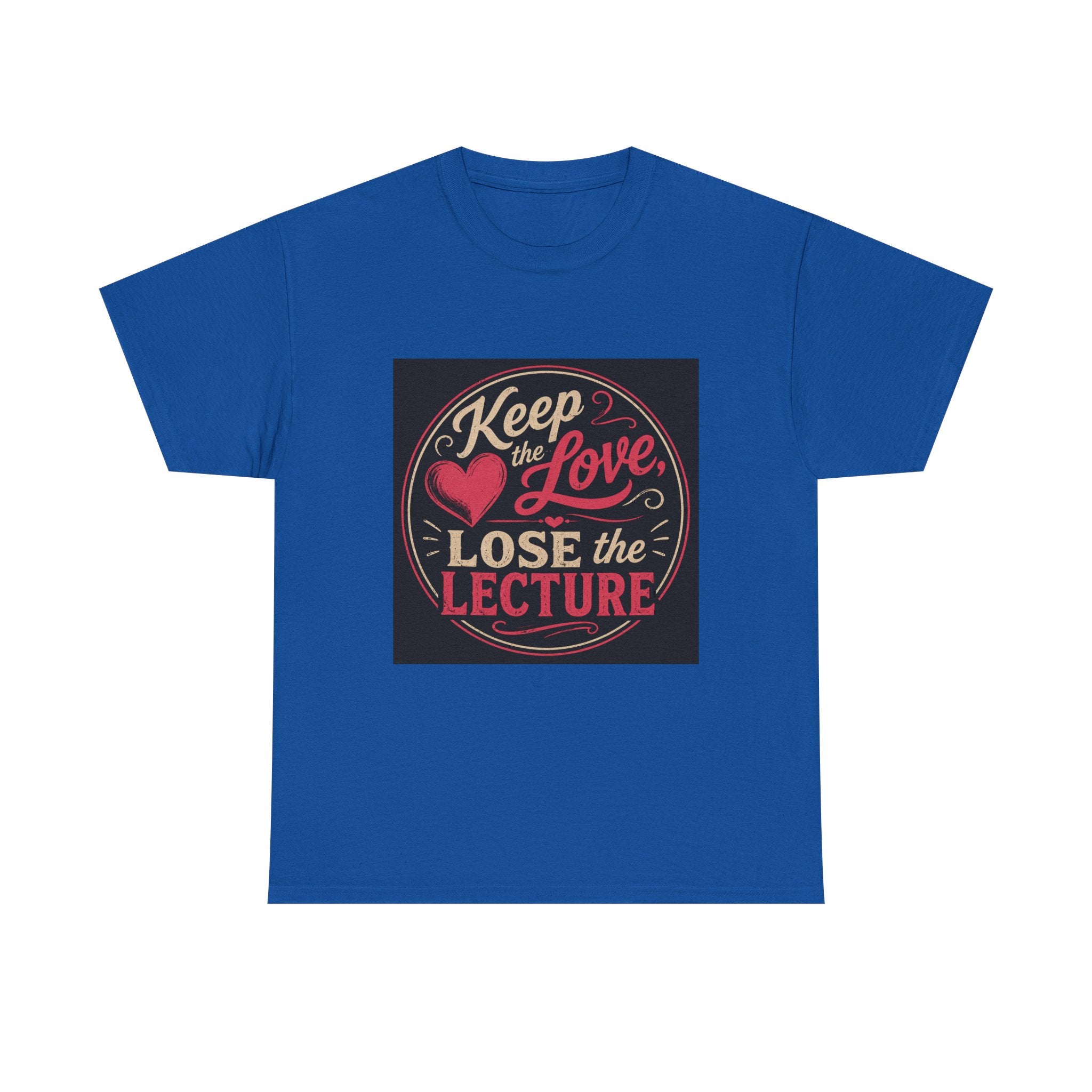 Keep the Love, Lose the Lecture T-Shirt