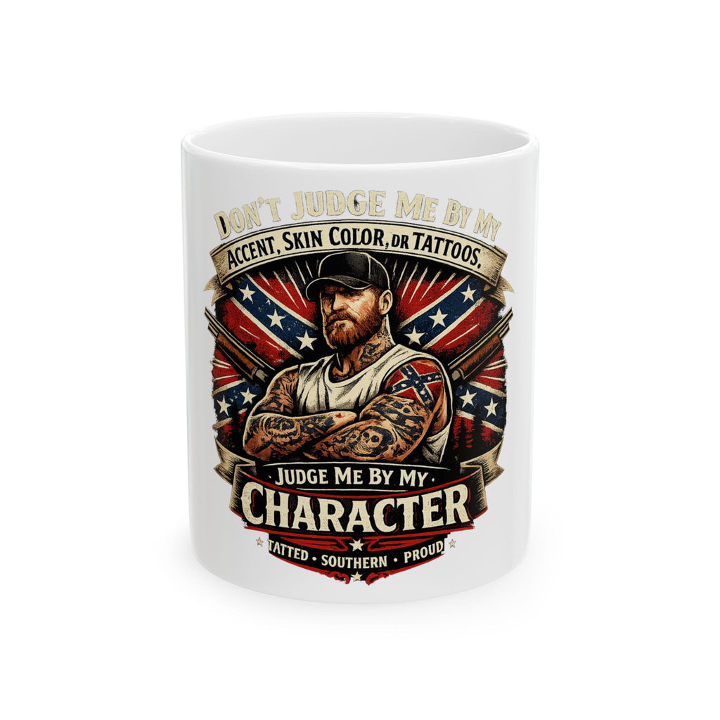 Ceramic Mug — "Don't Judge Me by My Accent, Skin Color or Tattoos — Judge Me by My Character" Patriotic Coffee Mug