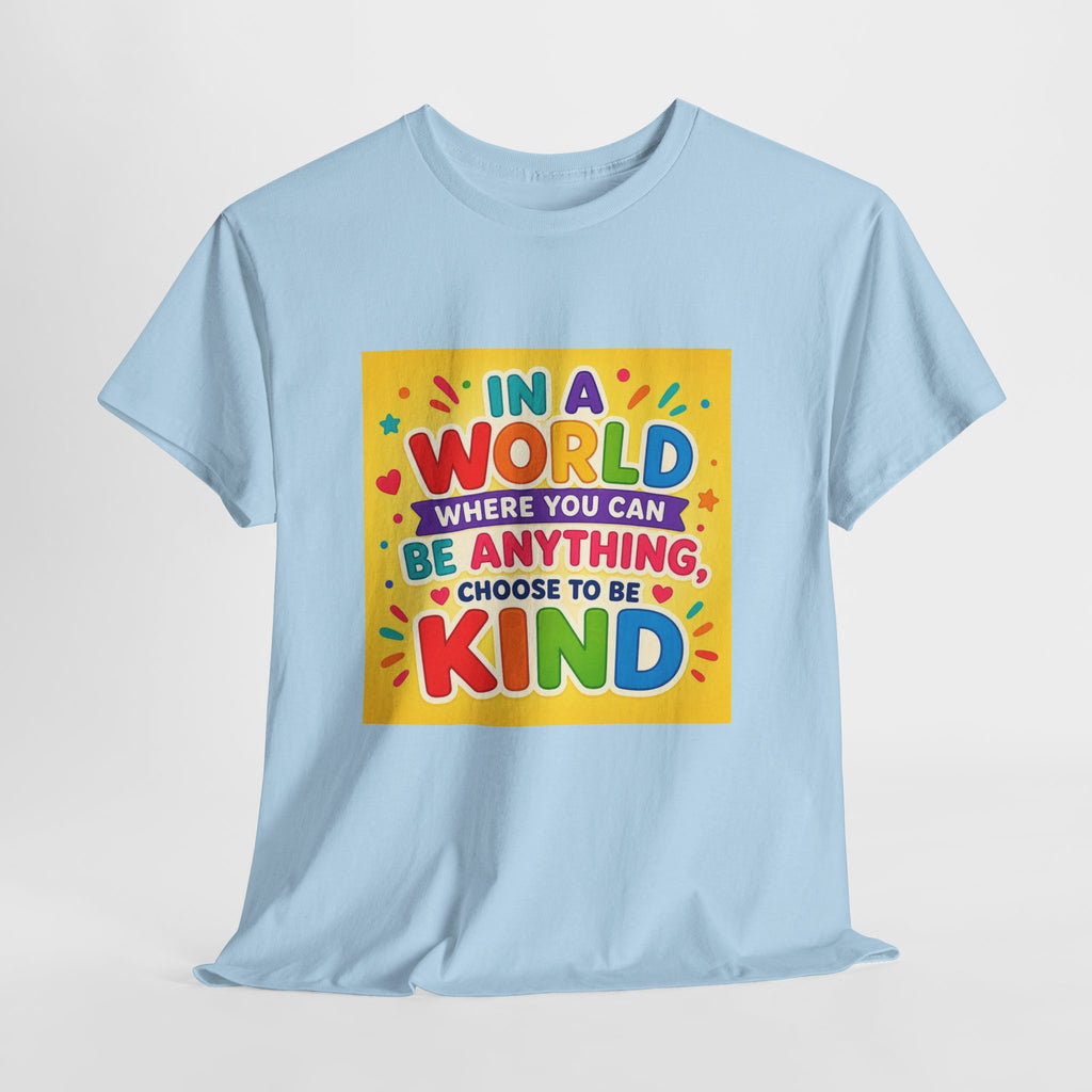 Teacher Kindness Graphic Tee — "In a World Where You Can Be Anything, Choose to Be Kind"