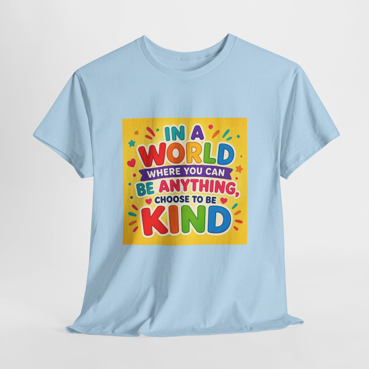 Teacher Kindness Graphic Tee — "In a World Where You Can Be Anything, Choose to Be Kind"