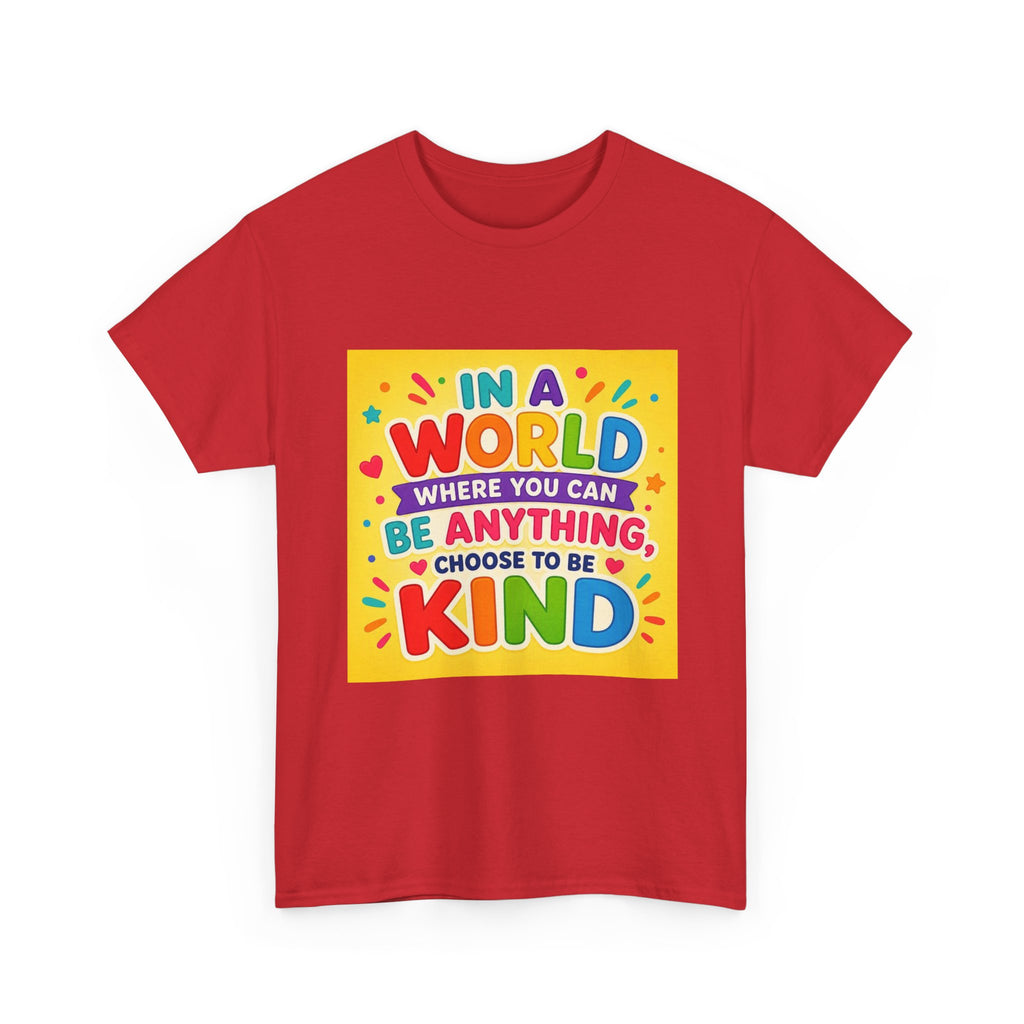 Teacher Kindness Graphic Tee — "In a World Where You Can Be Anything, Choose to Be Kind"