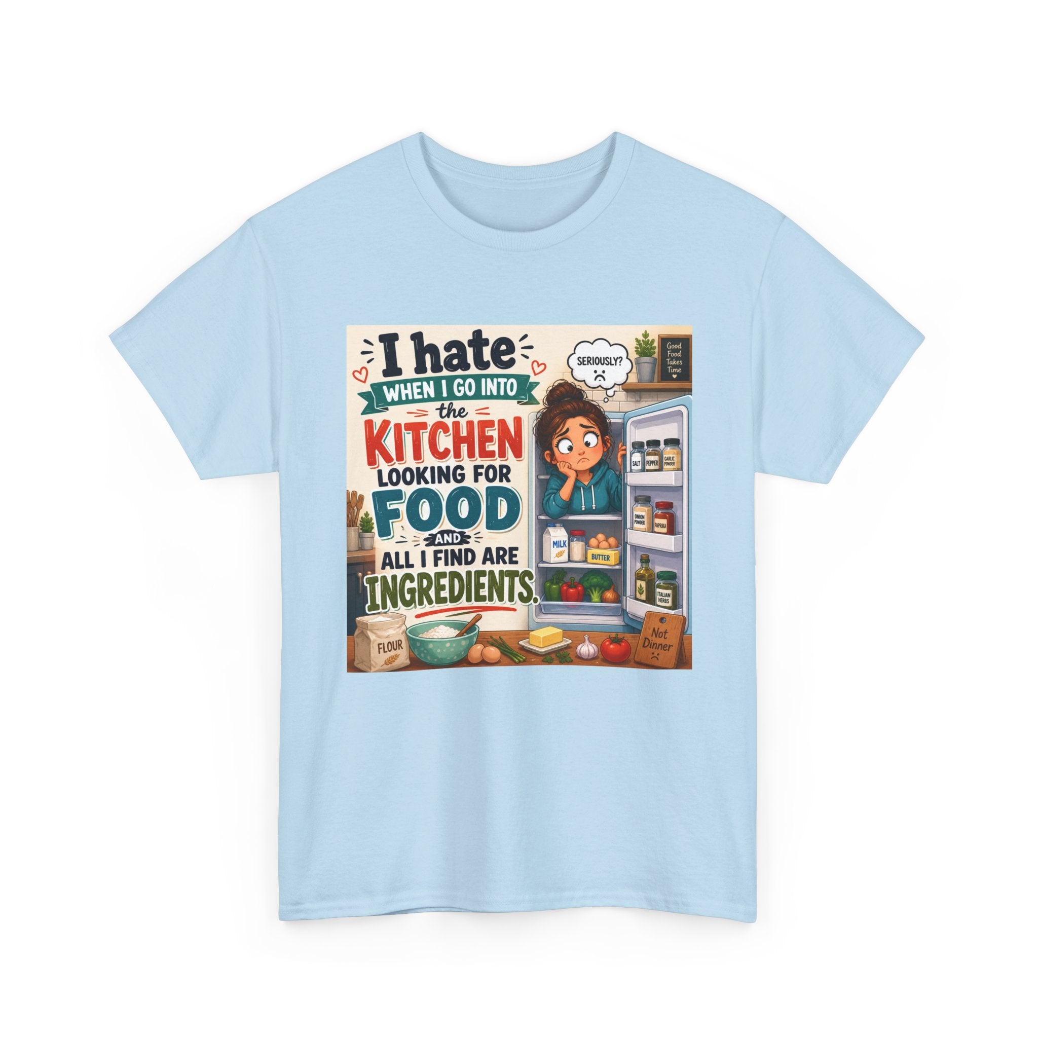 Kitchen Humor T-Shirt — "I Hate When I Go Into The Kitchen Looking For Food All I Find Are Ingredients"