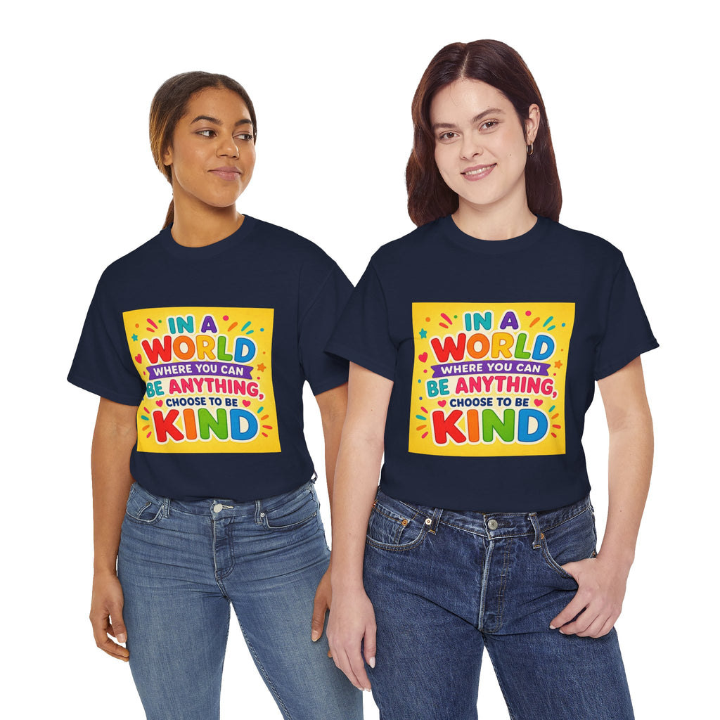 Teacher Kindness Graphic Tee — "In a World Where You Can Be Anything, Choose to Be Kind"