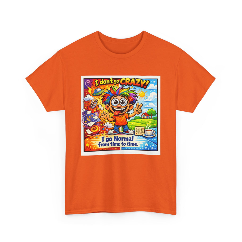 Crazy Sunshine Tee – "I Don’t Go Crazy, I Go Normal From Time to Time" Graphic T-Shirt