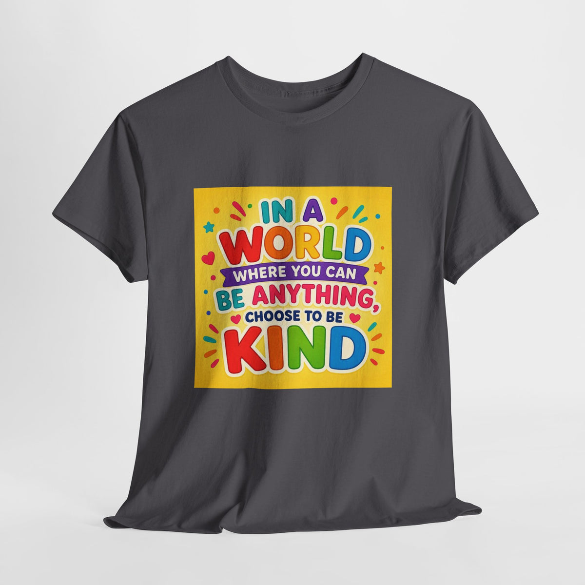 Teacher Kindness Graphic Tee — "In a World Where You Can Be Anything, Choose to Be Kind"