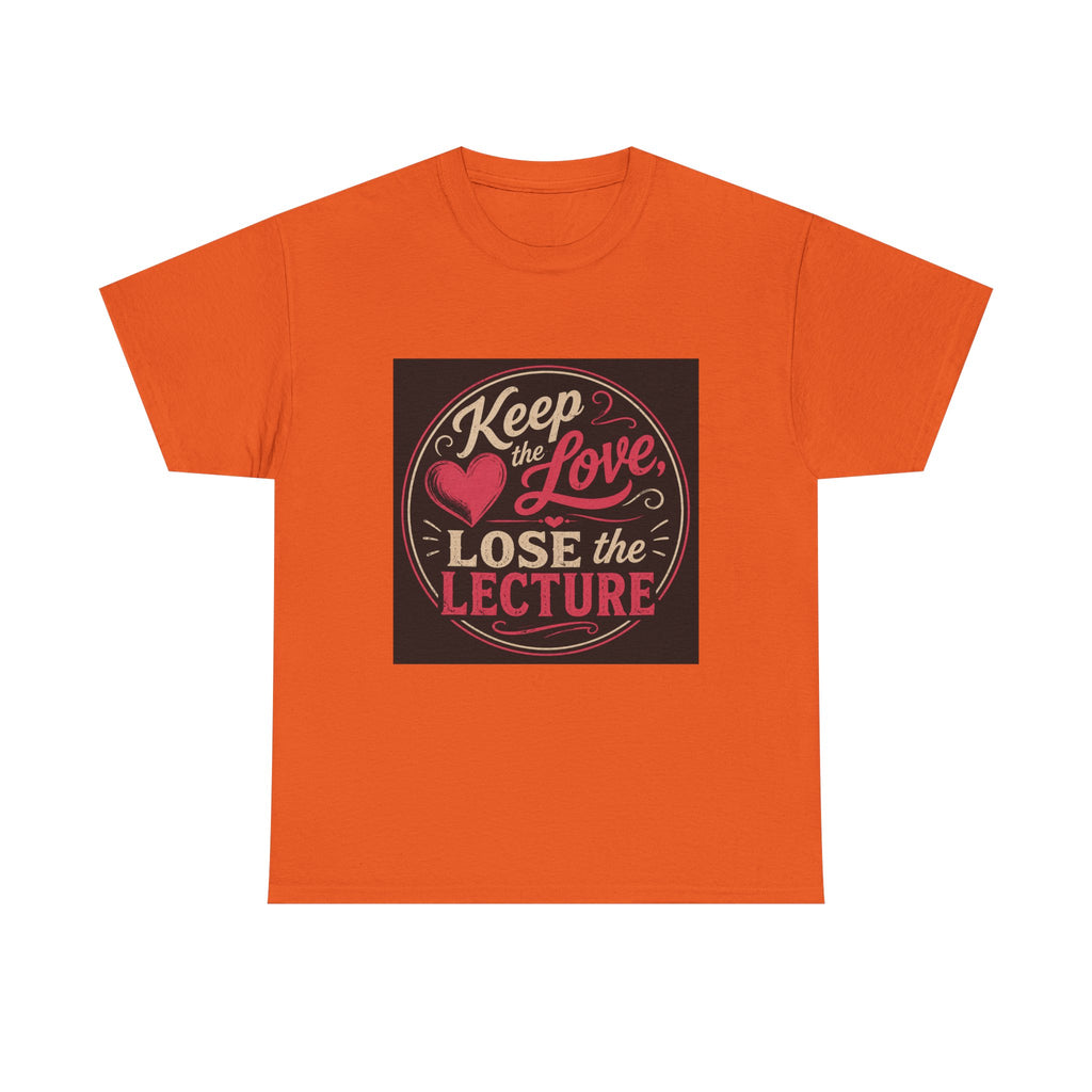 Keep the Love, Lose the Lecture T-Shirt
