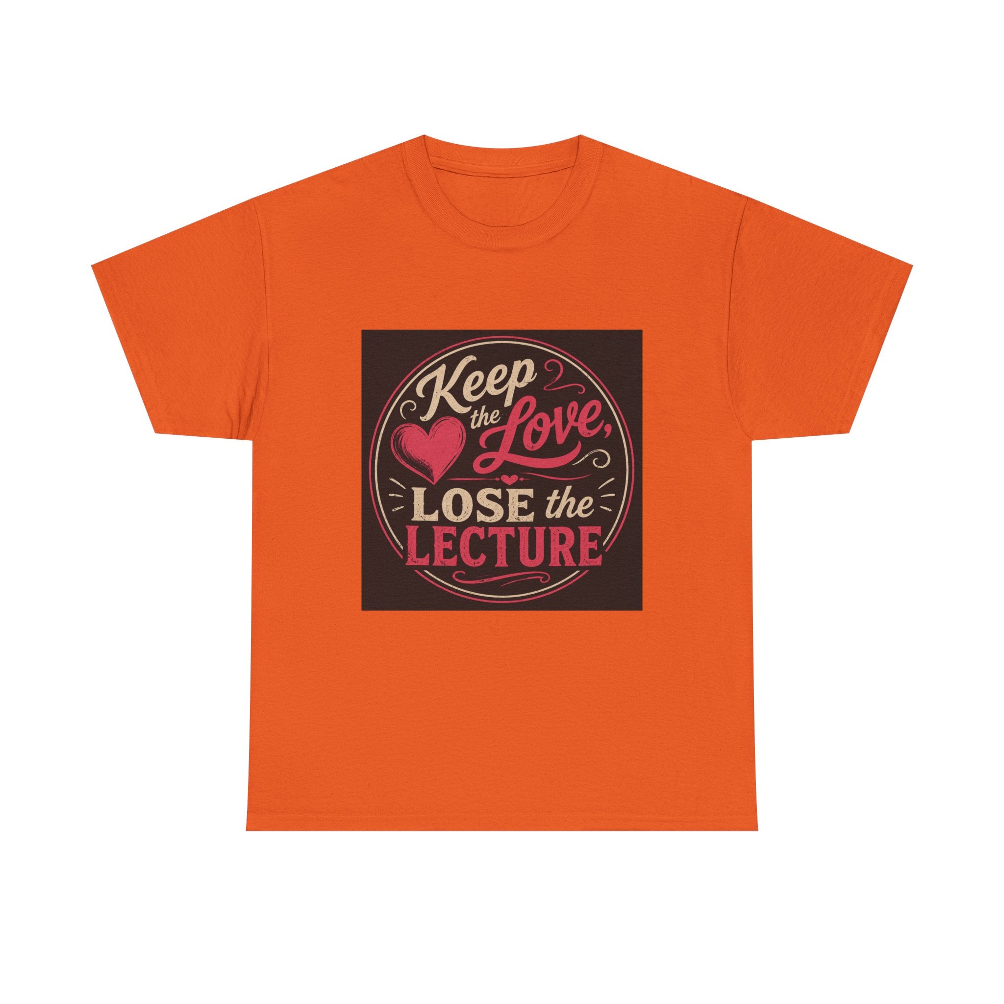 Keep the Love, Lose the Lecture T-Shirt