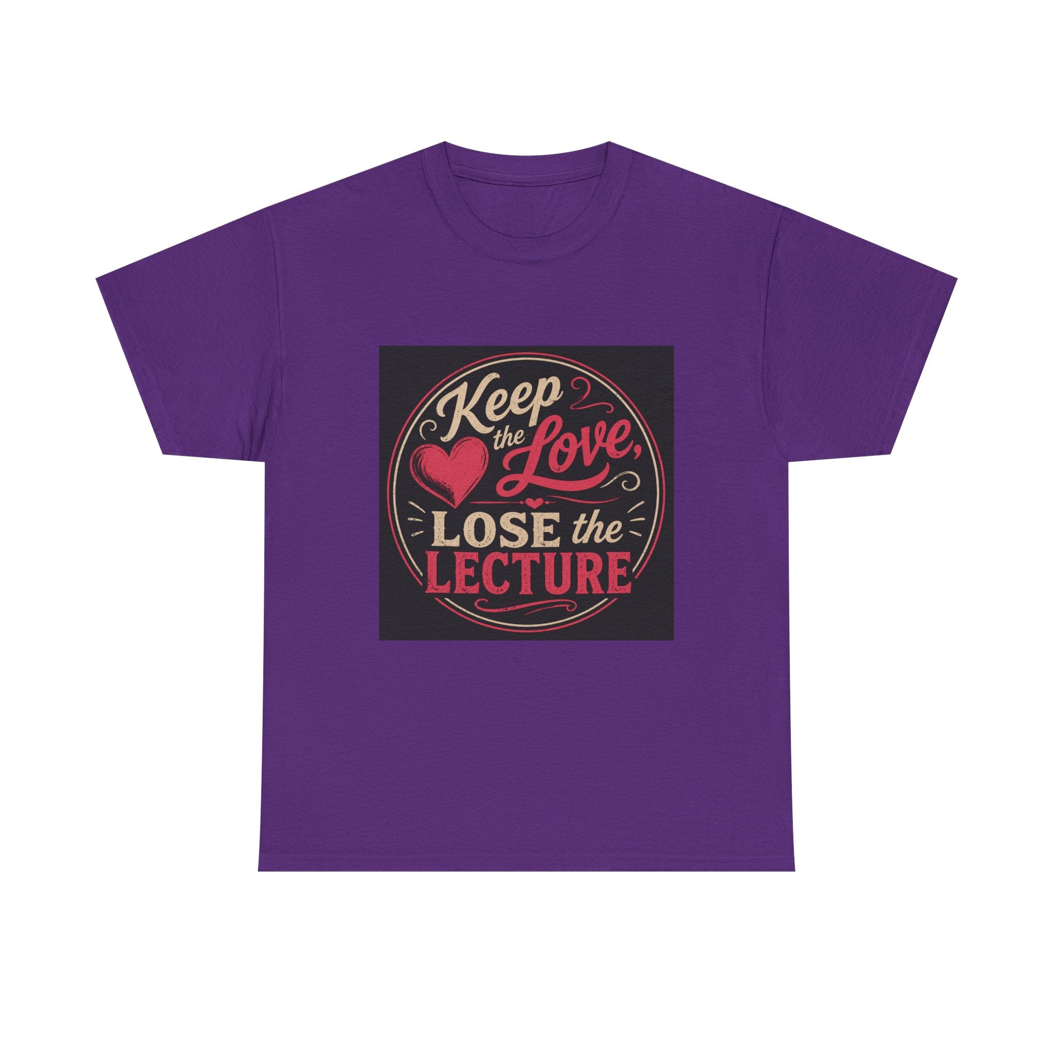 Keep the Love, Lose the Lecture T-Shirt