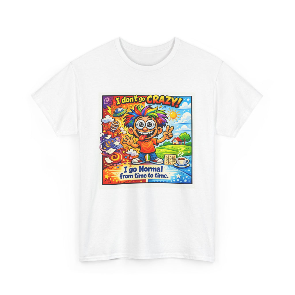 Crazy Sunshine Tee – "I Don’t Go Crazy, I Go Normal From Time to Time" Graphic T-Shirt