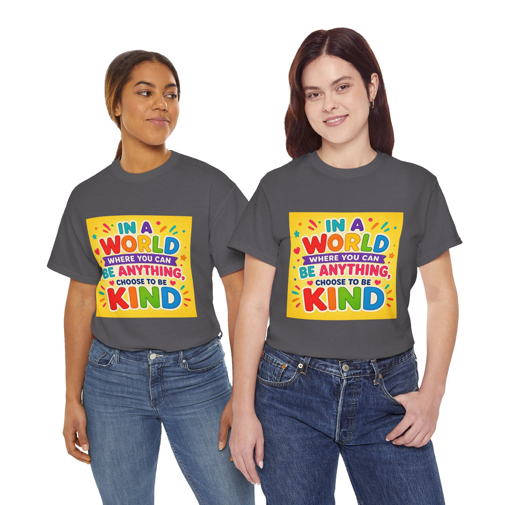 Teacher Kindness Graphic Tee — "In a World Where You Can Be Anything, Choose to Be Kind"