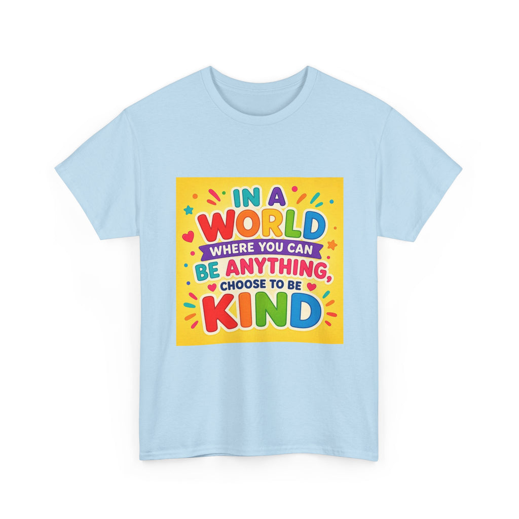Teacher Kindness Graphic Tee — "In a World Where You Can Be Anything, Choose to Be Kind"