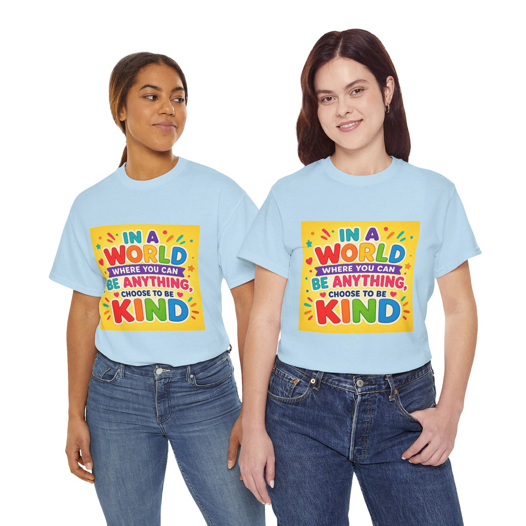Teacher Kindness Graphic Tee — "In a World Where You Can Be Anything, Choose to Be Kind"