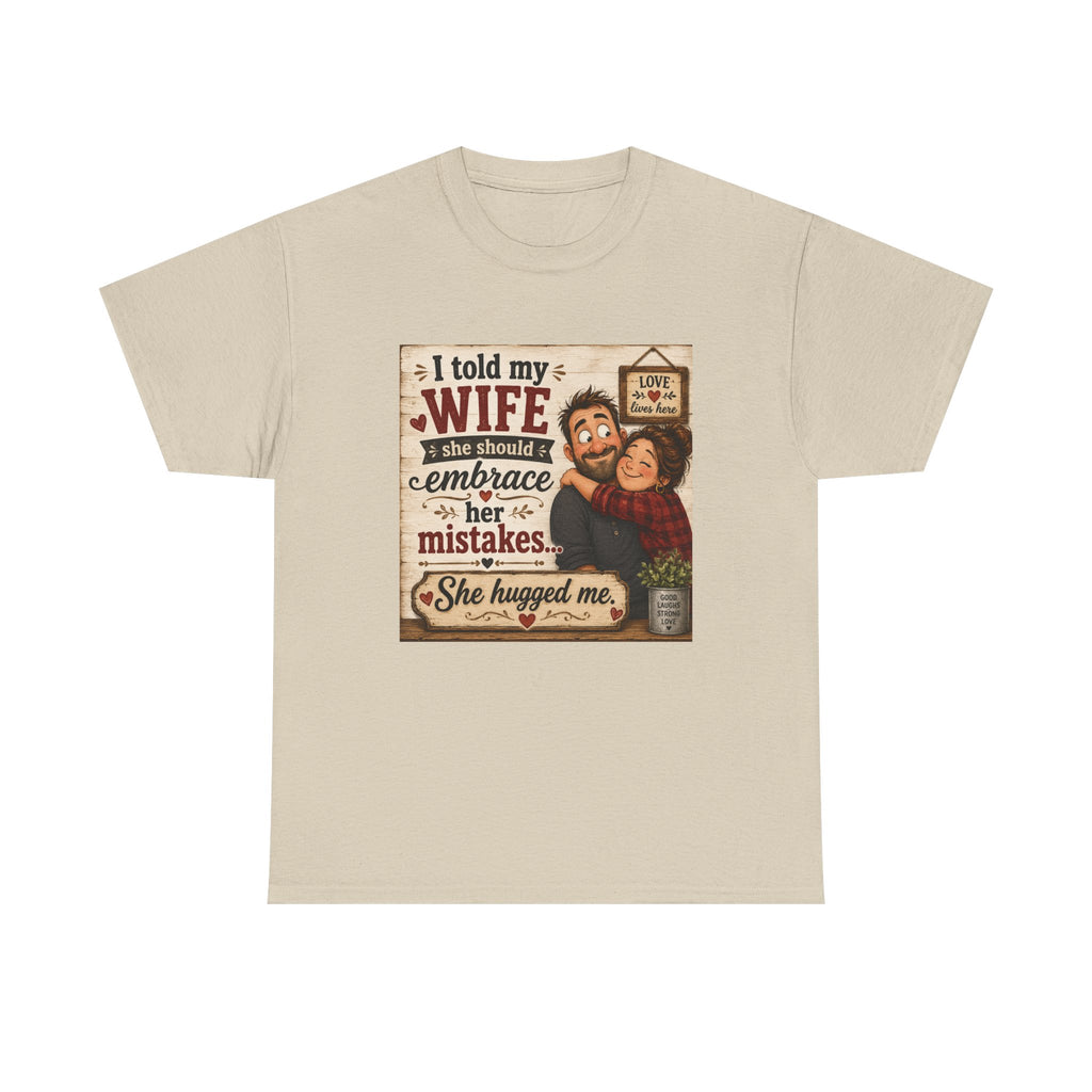Funny Husband Wife Tee — "I Told My Wife She Should Embrace Her Mistakes" Shirt