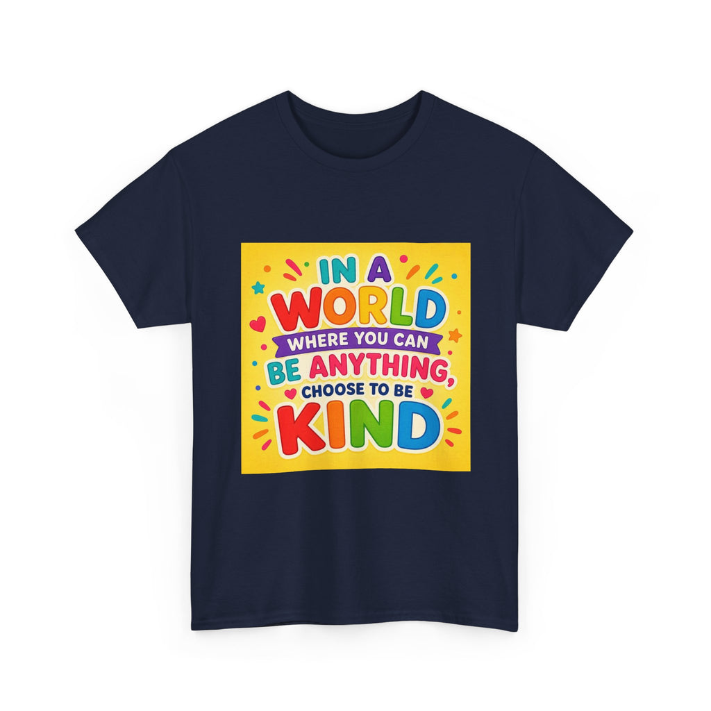 Teacher Kindness Graphic Tee — "In a World Where You Can Be Anything, Choose to Be Kind"
