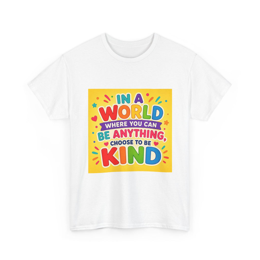 Teacher Kindness Graphic Tee — "In a World Where You Can Be Anything, Choose to Be Kind"