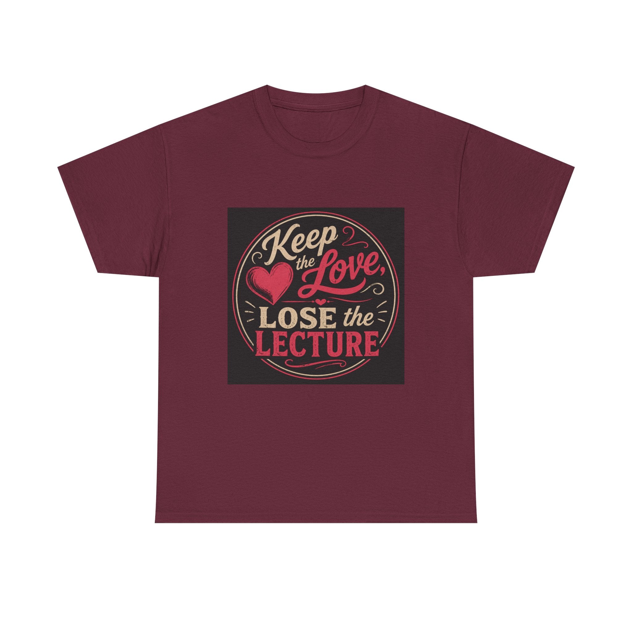 Keep the Love, Lose the Lecture T-Shirt