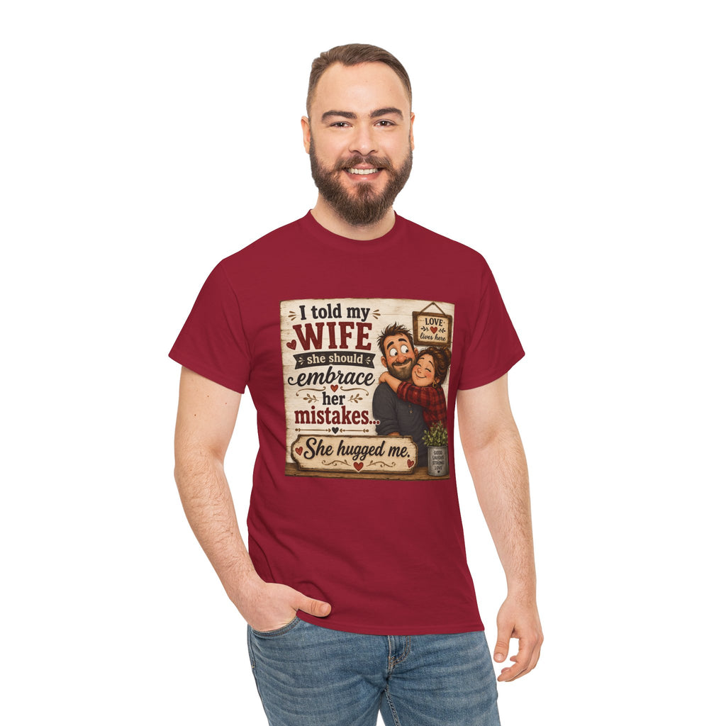Funny Husband Wife Tee — "I Told My Wife She Should Embrace Her Mistakes" Shirt