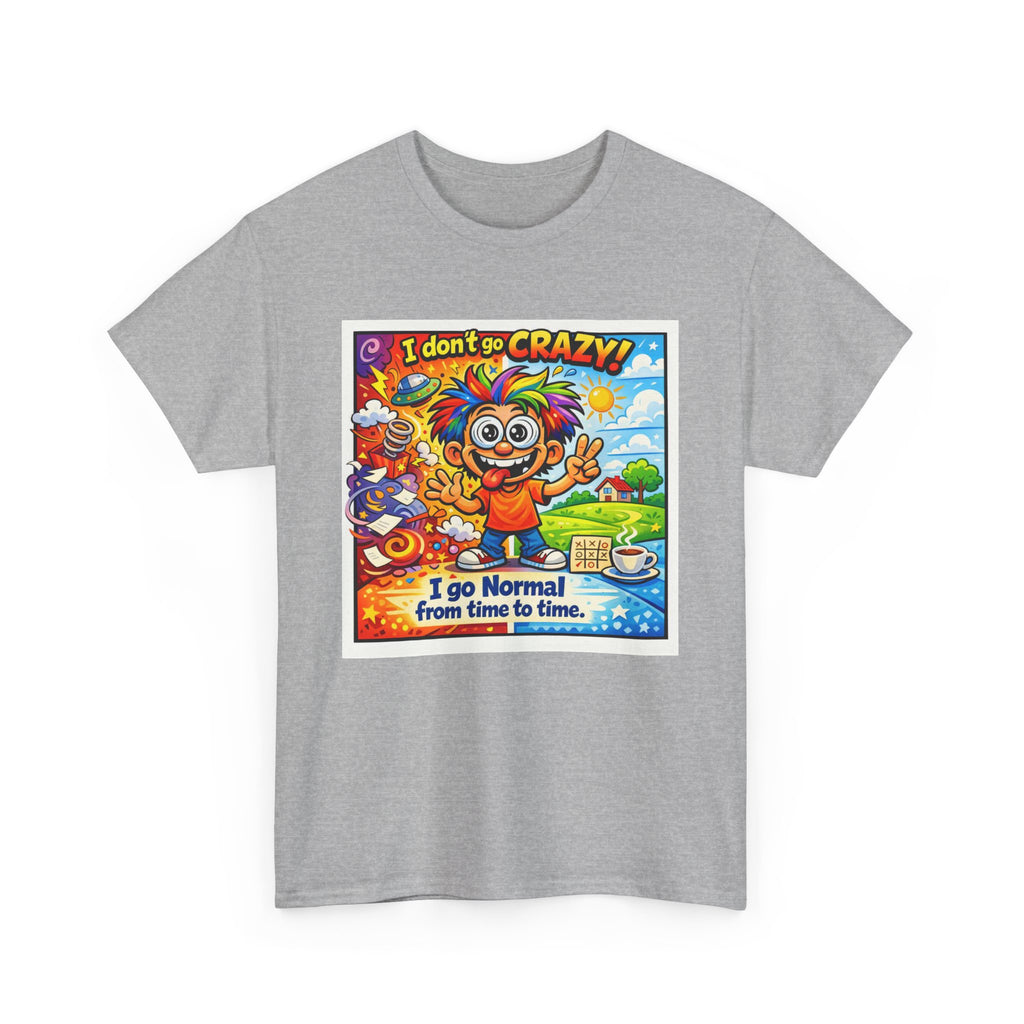 Crazy Sunshine Tee – "I Don’t Go Crazy, I Go Normal From Time to Time" Graphic T-Shirt