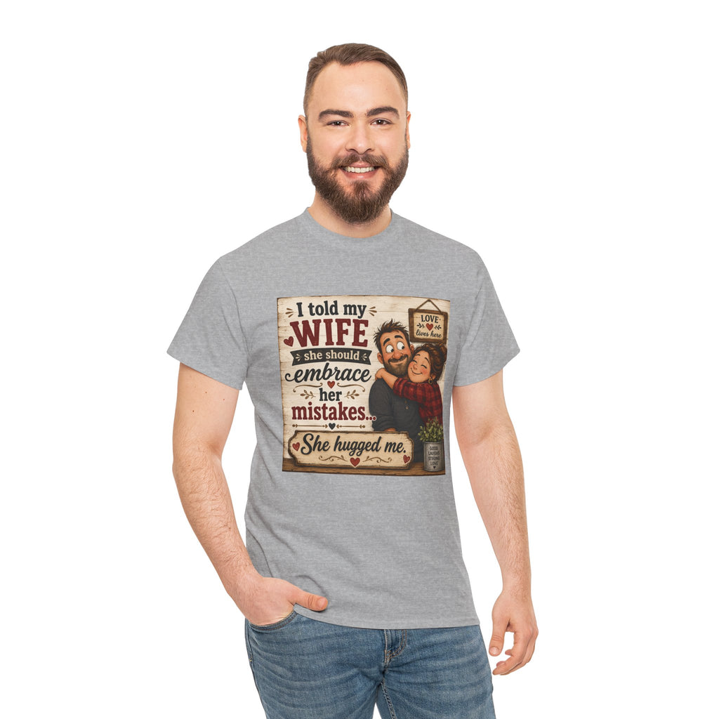 Funny Husband Wife Tee — "I Told My Wife She Should Embrace Her Mistakes" Shirt