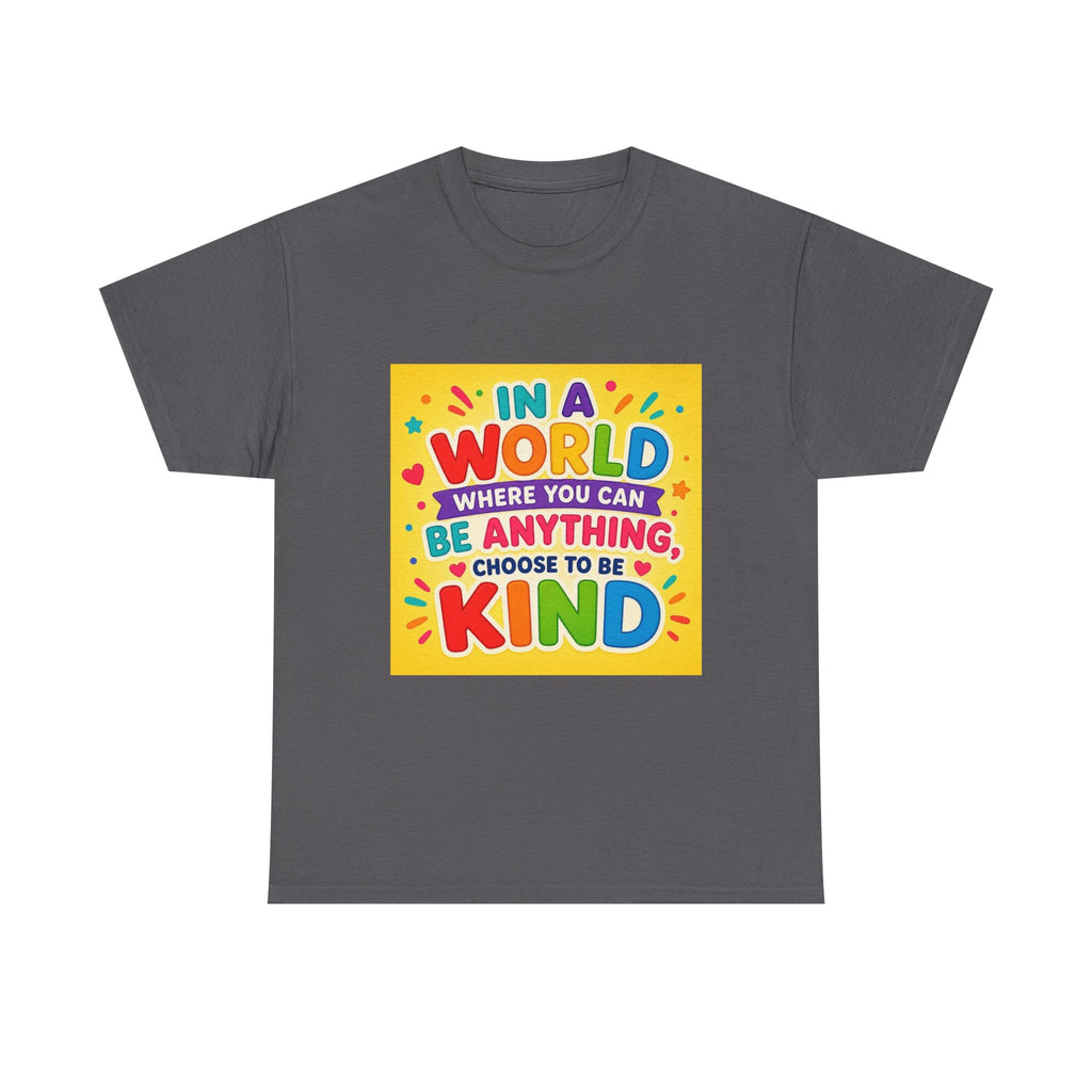 Teacher Kindness Graphic Tee — "In a World Where You Can Be Anything, Choose to Be Kind"