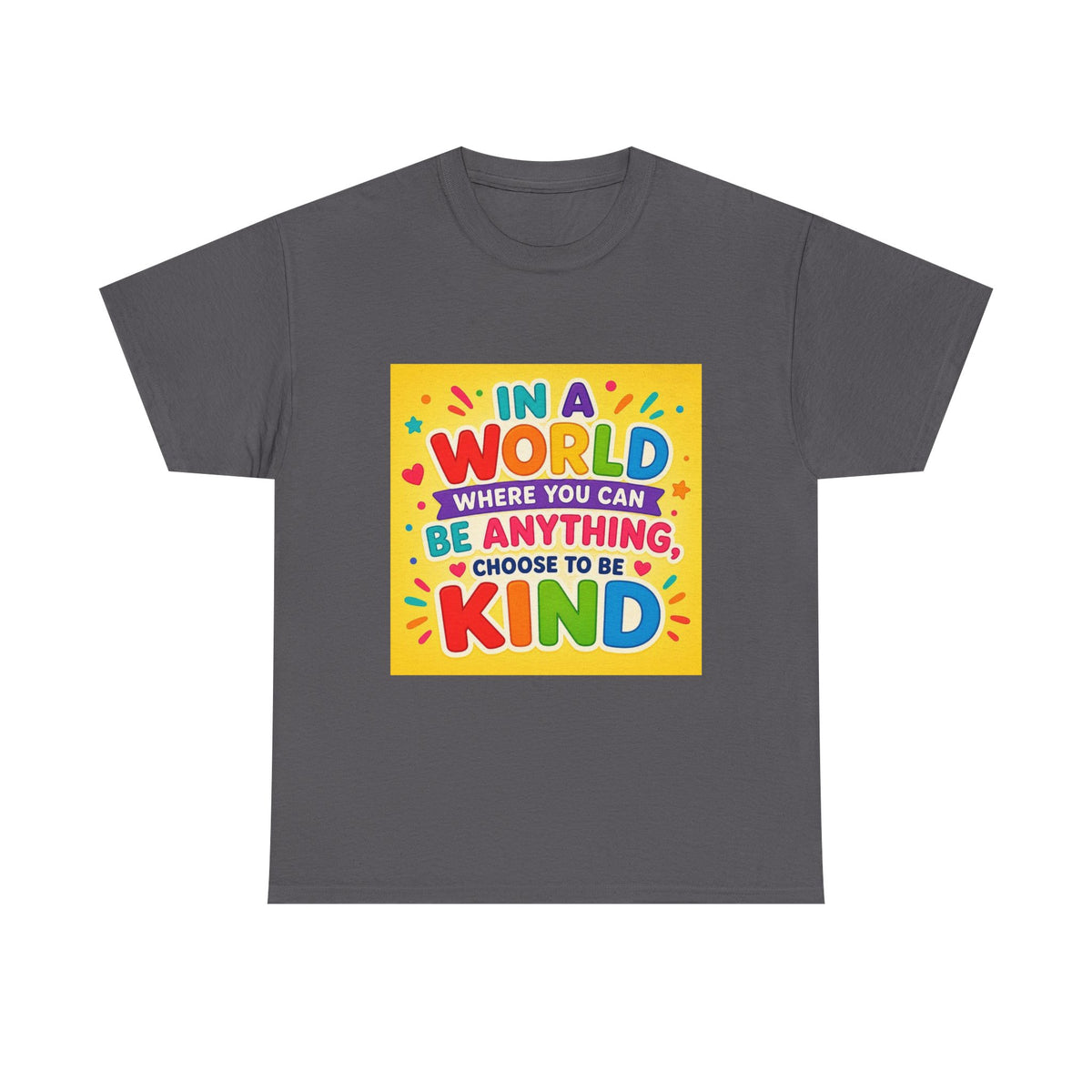 Teacher Kindness Graphic Tee — "In a World Where You Can Be Anything, Choose to Be Kind"